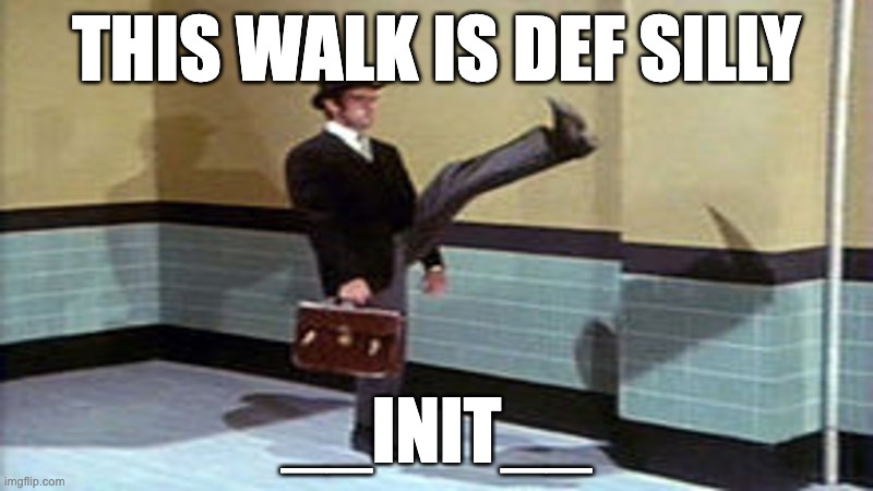 Ministry of Silly Walks | THIS WALK IS DEF SILLY; __INIT__ | image tagged in ministry of silly walks | made w/ Imgflip meme maker