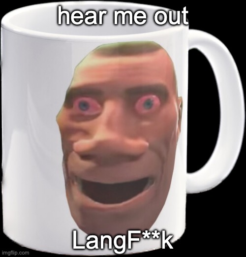 comments | hear me out; LangF**k | image tagged in weed mug | made w/ Imgflip meme maker