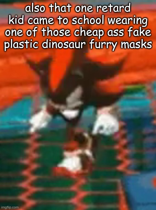 shadow stare run | also that one retard kid came to school wearing one of those cheap ass fake plastic dinosaur furry masks | image tagged in shadow stare run | made w/ Imgflip meme maker