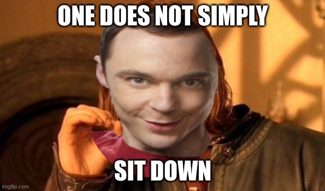 Sheldon's Spot!!! | ONE DOES NOT SIMPLY; SIT DOWN | image tagged in memes,one does not simply,sheldon cooper | made w/ Imgflip meme maker