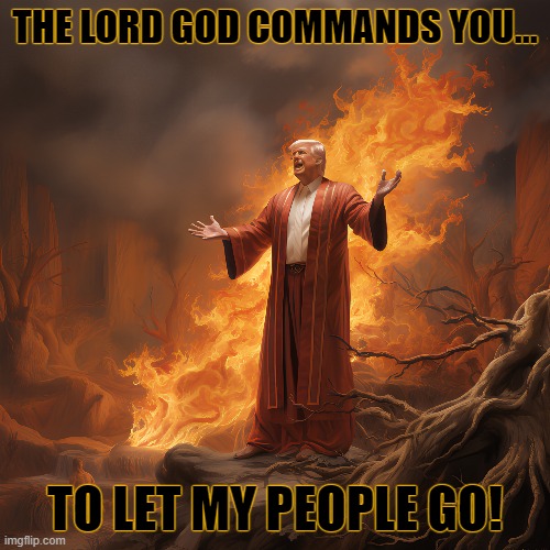 THE LORD GOD COMMANDS YOU... TO LET MY PEOPLE GO! | made w/ Imgflip meme maker