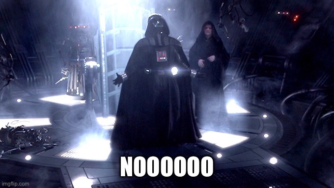 Darth Vader No | NOOOOOO | image tagged in darth vader no | made w/ Imgflip meme maker