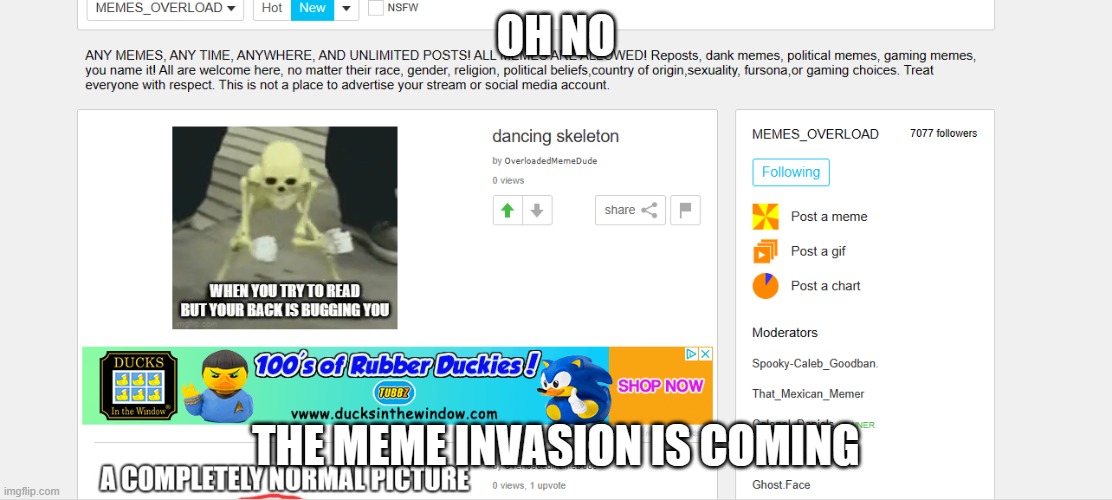 oh no | OH NO; THE MEME INVASION IS COMING | image tagged in oh no | made w/ Imgflip meme maker