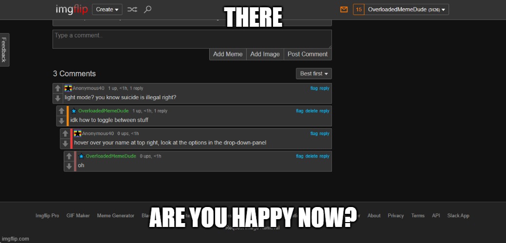 THERE; ARE YOU HAPPY NOW? | made w/ Imgflip meme maker