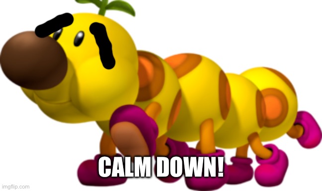 Wiggler | CALM DOWN! | image tagged in wiggler | made w/ Imgflip meme maker