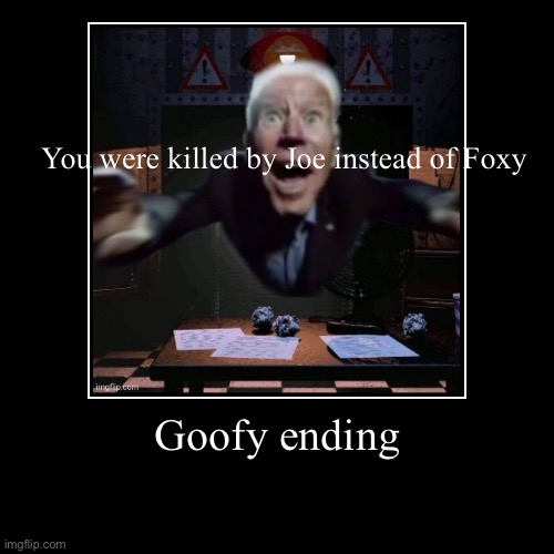 Goofy ending | You were killed by Joe instead of Foxy | image tagged in funny,demotivationals,fnaf,goofy,fnaf 2 | made w/ Imgflip demotivational maker