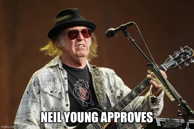 NeilYoung | NEIL YOUNG APPROVES | image tagged in neilyoung | made w/ Imgflip meme maker
