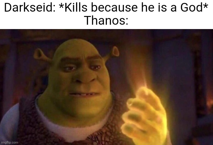 Darkseid vs. Thanos Meme | Darkseid: *Kills because he is a God*
Thanos: | image tagged in shrek glowing hand,dc comics,marvel | made w/ Imgflip meme maker