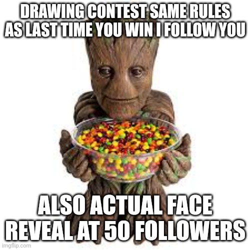 Same tyrules as lee | DRAWING CONTEST SAME RULES AS LAST TIME YOU WIN I FOLLOW YOU; ALSO ACTUAL FACE REVEAL AT 50 FOLLOWERS | image tagged in grootfam78 announcement template | made w/ Imgflip meme maker