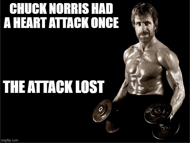 Chuck Norris - Heart Attack | CHUCK NORRIS HAD A HEART ATTACK ONCE; THE ATTACK LOST | image tagged in chuck norris lifting | made w/ Imgflip meme maker