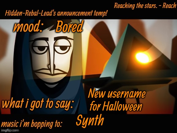 Should I make an announcement temp for it too? | Bored; New username for Halloween; Synth | image tagged in hidden-rebal-leads announcement temp,memes,funny,sammy | made w/ Imgflip meme maker
