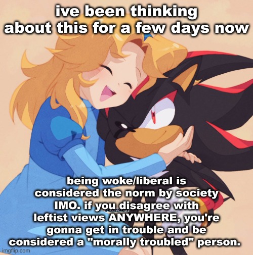 at school you have to agree or else you get in trouble | ive been thinking about this for a few days now; being woke/liberal is considered the norm by society IMO. if you disagree with leftist views ANYWHERE, you're gonna get in trouble and be considered a "morally troubled" person. | image tagged in wholesoeme art by risziarts | made w/ Imgflip meme maker