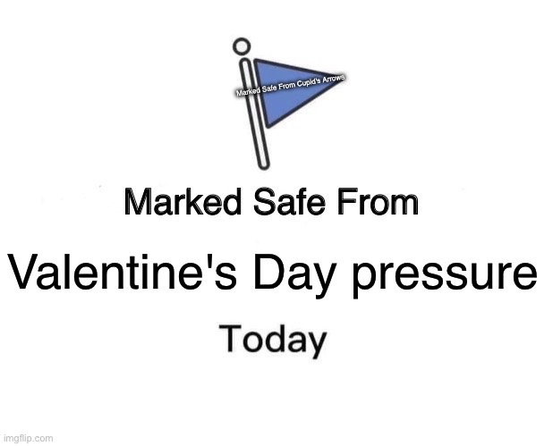 Marked Safe From | Marked Safe From Cupid's Arrows; Valentine's Day pressure | image tagged in memes,marked safe from,aroace | made w/ Imgflip meme maker