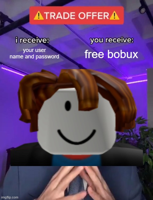 Trade Offer | your user name and password; free bobux | image tagged in trade offer | made w/ Imgflip meme maker