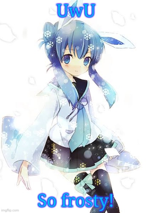 UwU; So frosty! | image tagged in frost the glaceon uwu | made w/ Imgflip meme maker