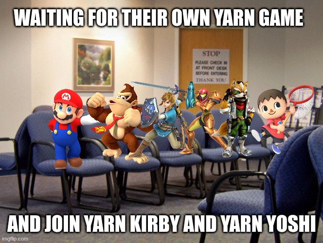 I would play them | WAITING FOR THEIR OWN YARN GAME; AND JOIN YARN KIRBY AND YARN YOSHI | image tagged in nintendo,video games,yarn,ideas,NintendoMemes | made w/ Imgflip meme maker