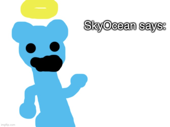 SkyOcean69420 says | image tagged in skyocean69420 says | made w/ Imgflip meme maker