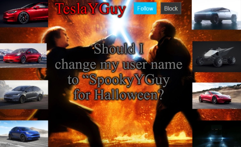 Should I? | Should I change my user name to “SpookyYGuy for Halloween? | image tagged in teslayguys new announcement template | made w/ Imgflip meme maker