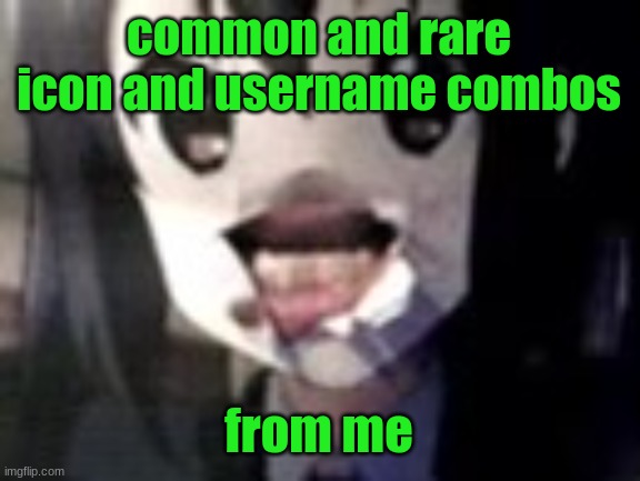 (in comments) | common and rare icon and username combos; from me | image tagged in guh | made w/ Imgflip meme maker