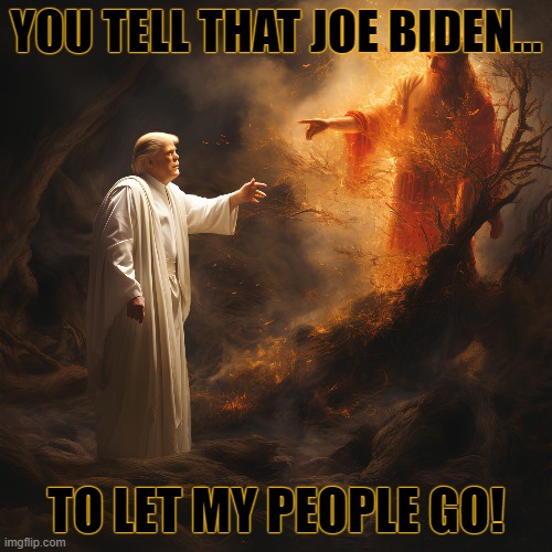 YOU TELL THAT JOE BIDEN... TO LET MY PEOPLE GO! | made w/ Imgflip meme maker