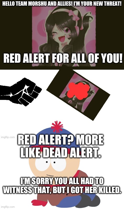 This New Threat may come back (also technically Stan’s first mission) | RED ALERT? MORE LIKE DEAD ALERT. I’M SORRY YOU ALL HAD TO WITNESS THAT, BUT I GOT HER KILLED. | made w/ Imgflip meme maker