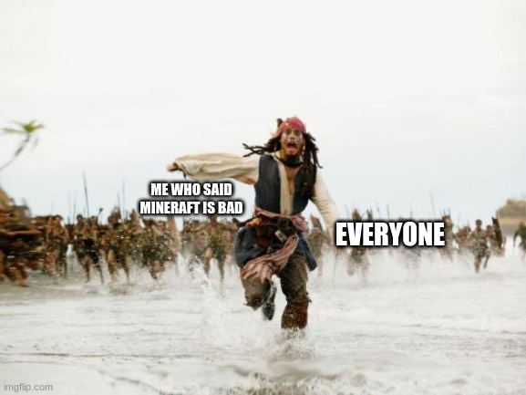 mineraft rules!!! | ME WHO SAID MINERAFT IS BAD; EVERYONE | image tagged in memes,jack sparrow being chased | made w/ Imgflip meme maker
