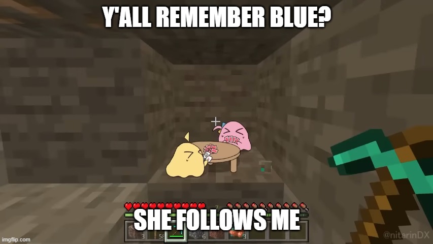 Y'ALL REMEMBER BLUE? SHE FOLLOWS ME | made w/ Imgflip meme maker