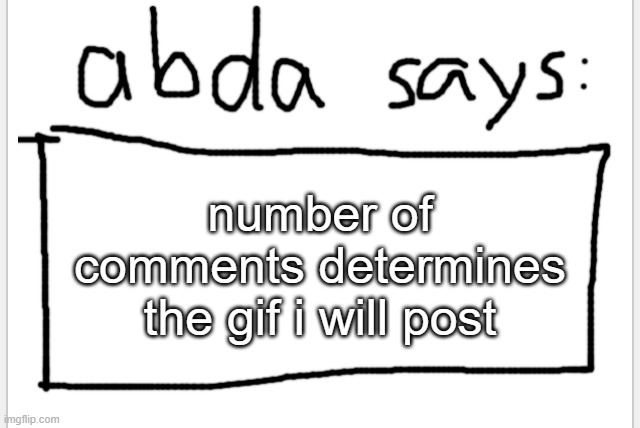if greater that 24 it will roll around | number of comments determines the gif i will post | image tagged in anotherbadlydrawnaxolotl s announcement temp | made w/ Imgflip meme maker