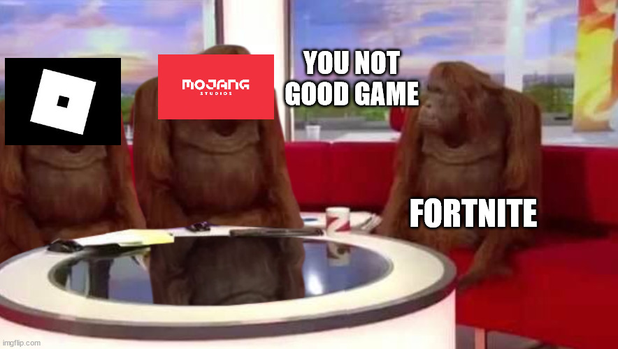 where monkey | YOU NOT GOOD GAME; FORTNITE | image tagged in where monkey | made w/ Imgflip meme maker