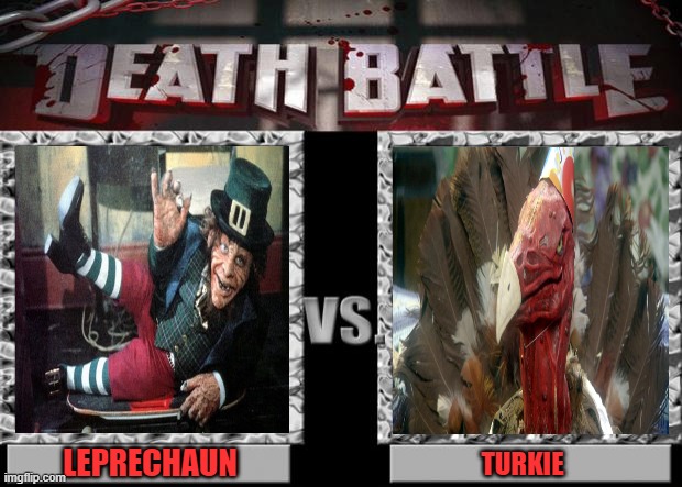 death battle | LEPRECHAUN; TURKIE | image tagged in death battle,leprechaun,turkie,thanksgiving,horror,wise cracking | made w/ Imgflip meme maker