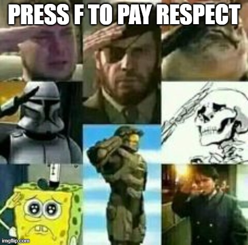 press f to respect | PRESS F TO PAY RESPECT | image tagged in press f to respect | made w/ Imgflip meme maker