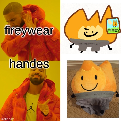 Drake Hotline Bling Meme | fireywear; handes | image tagged in memes,drake hotline bling | made w/ Imgflip meme maker