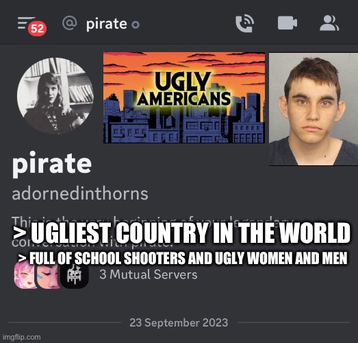 Another ugly American bullied | > UGLIEST COUNTRY IN THE WORLD; > FULL OF SCHOOL SHOOTERS AND UGLY WOMEN AND MEN | image tagged in america,ugly,girl,school shooting,ugly woman,fugly | made w/ Imgflip meme maker