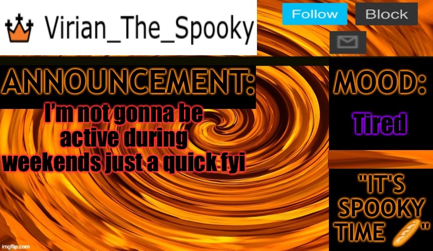 Virian ann temp | Tired; I’m not gonna be active during weekends just a quick fyi | image tagged in virian ann temp | made w/ Imgflip meme maker