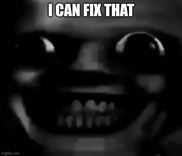 انا في منزلك | I CAN FIX THAT | made w/ Imgflip meme maker