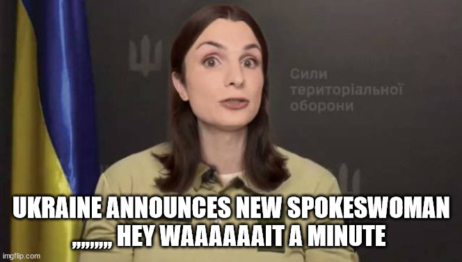 UKRAINE ANNOUNCES NEW SPOKESWOMAN ,,,,,,,,, HEY WAAAAAAIT A MINUTE | made w/ Imgflip meme maker