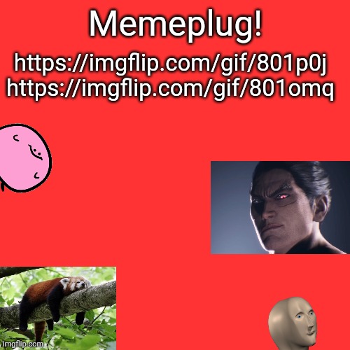 Memeplug | Memeplug! https://imgflip.com/gif/801p0j
https://imgflip.com/gif/801omq | made w/ Imgflip meme maker