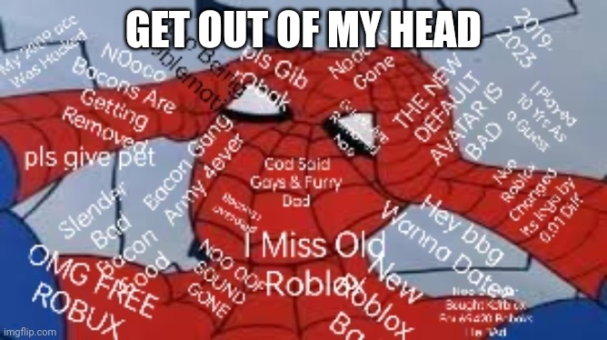 Roblox Community Be Like | GET OUT OF MY HEAD | image tagged in pin on roblox | made w/ Imgflip meme maker