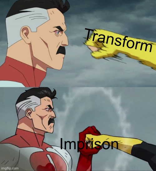 Imprison is the best move against a Ditto | Transform; Imprison | image tagged in omni man blocks punch | made w/ Imgflip meme maker