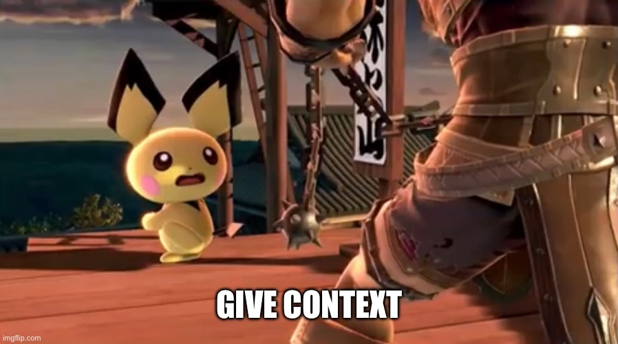 GIVE CONTEXT | made w/ Imgflip meme maker
