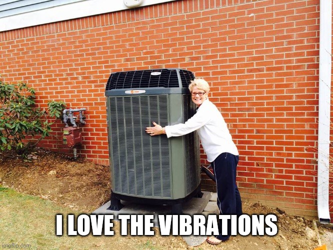 I'm addicted to air conditioning | I LOVE THE VIBRATIONS | image tagged in i love you air conditioner | made w/ Imgflip meme maker