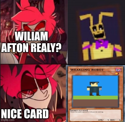 Alastor drake format | WILIAM AFTON REALY? NICE CARD | image tagged in alastor drake format,repost | made w/ Imgflip meme maker