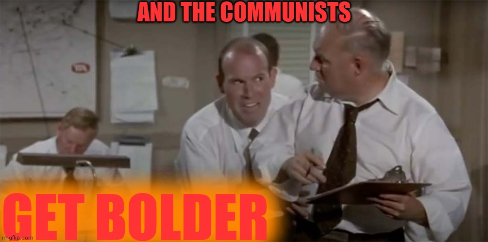 And Leon’s getting larger! | AND THE COMMUNISTS GET BOLDER | image tagged in and leon s getting larger | made w/ Imgflip meme maker