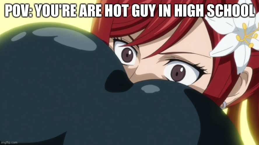 Yep | POV: YOU'RE ARE HOT GUY IN HIGH SCHOOL | image tagged in butt face | made w/ Imgflip meme maker