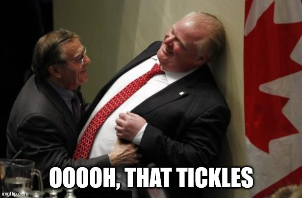 rob ford tickled  | OOOOH, THAT TICKLES | image tagged in rob ford tickled | made w/ Imgflip meme maker