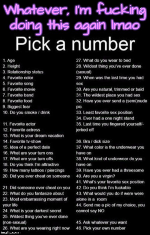 Pick A Number | Whatever, I'm fucking doing this again lmao | image tagged in pick a number | made w/ Imgflip meme maker