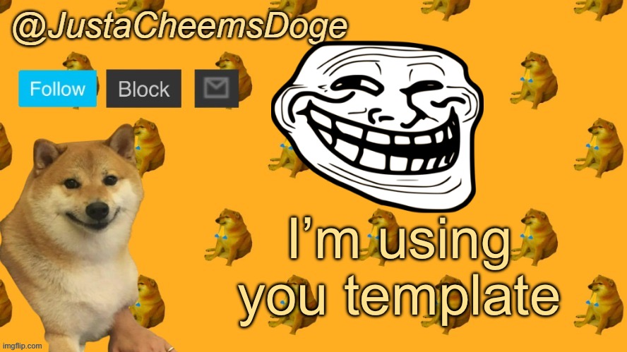 I’m don’t even know | I’m using you template | image tagged in new justacheemsdoge announcement template | made w/ Imgflip meme maker
