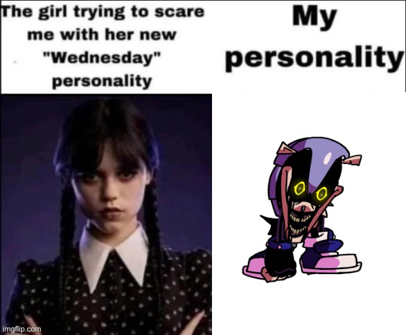 The girl trying to scare me with her new wednesday personality | image tagged in the girl trying to scare me with her new wednesday personality | made w/ Imgflip meme maker