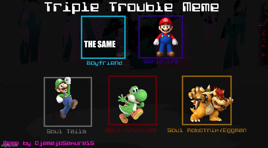 Triple trouble mario mix | THE SAME | image tagged in fnf triple trouble template | made w/ Imgflip meme maker