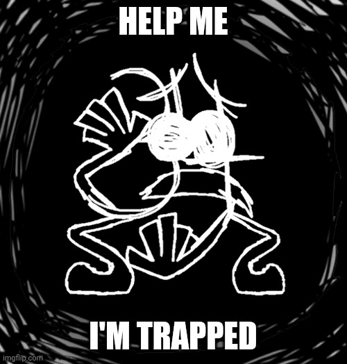 HELP ME | HELP ME; I'M TRAPPED | image tagged in 34 ehca | made w/ Imgflip meme maker